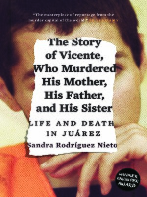 cover image of The Story of Vicente, Who Murdered His Mother, His Father, and His Sister